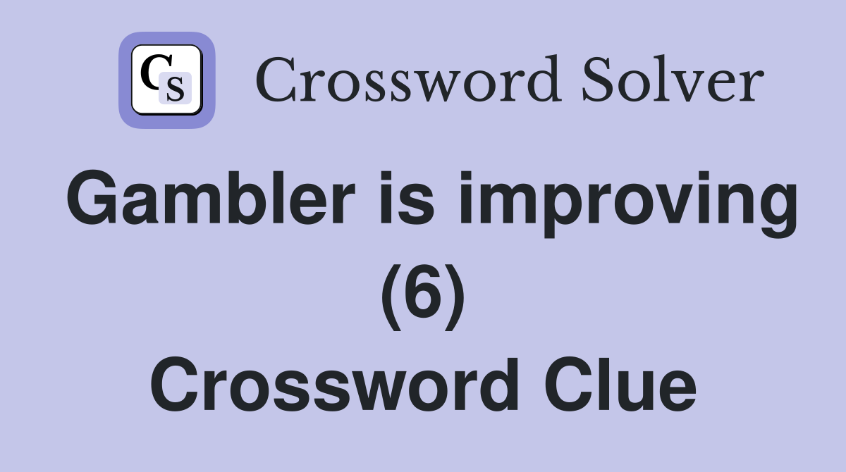 Gambler is improving (6) Crossword Clue