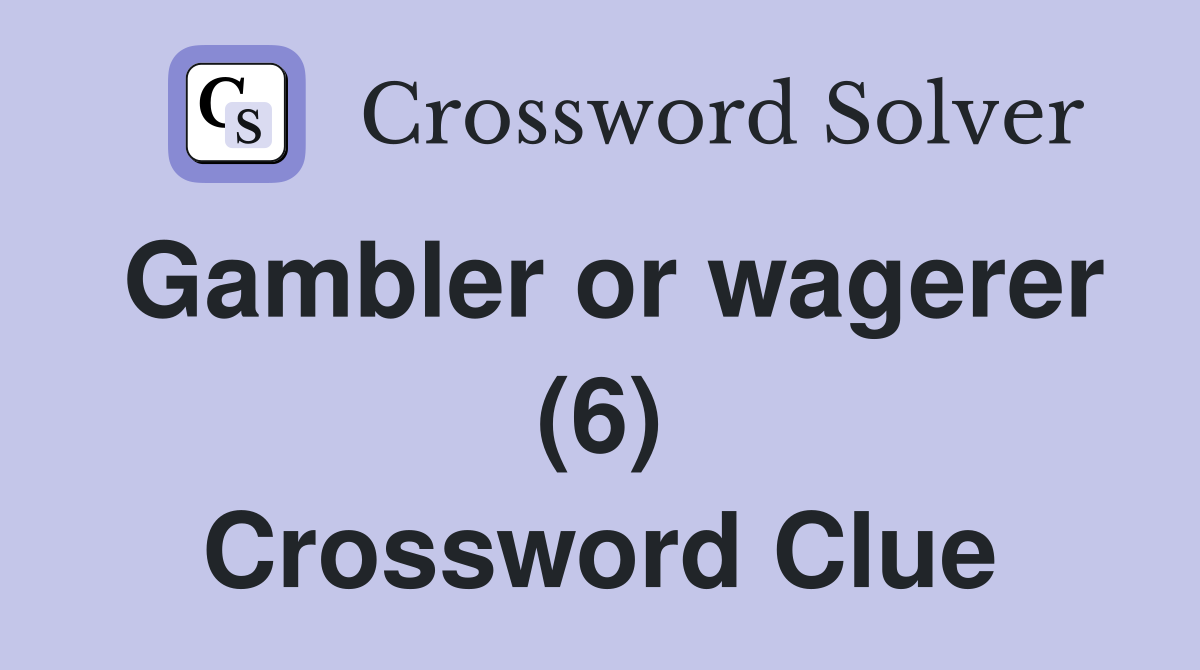 Gambler or wagerer (6) Crossword Clue