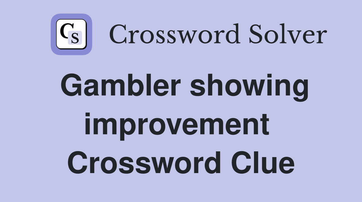 Gambler showing improvement  Crossword Clue