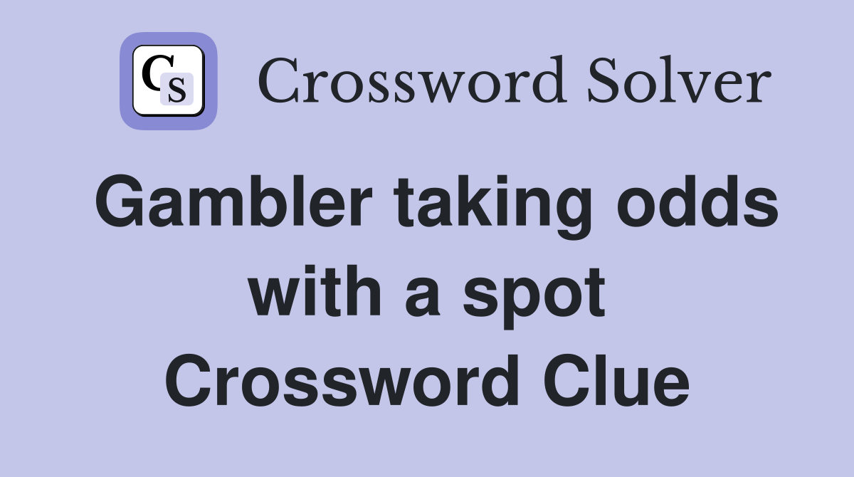 Gambler taking odds with a spot Crossword Clue