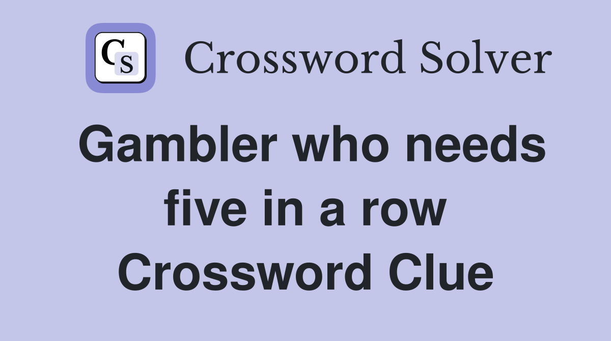 Gambler who needs five in a row Crossword Clue