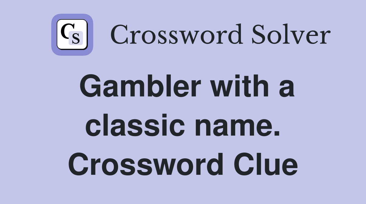 Gambler with a classic name. Crossword Clue