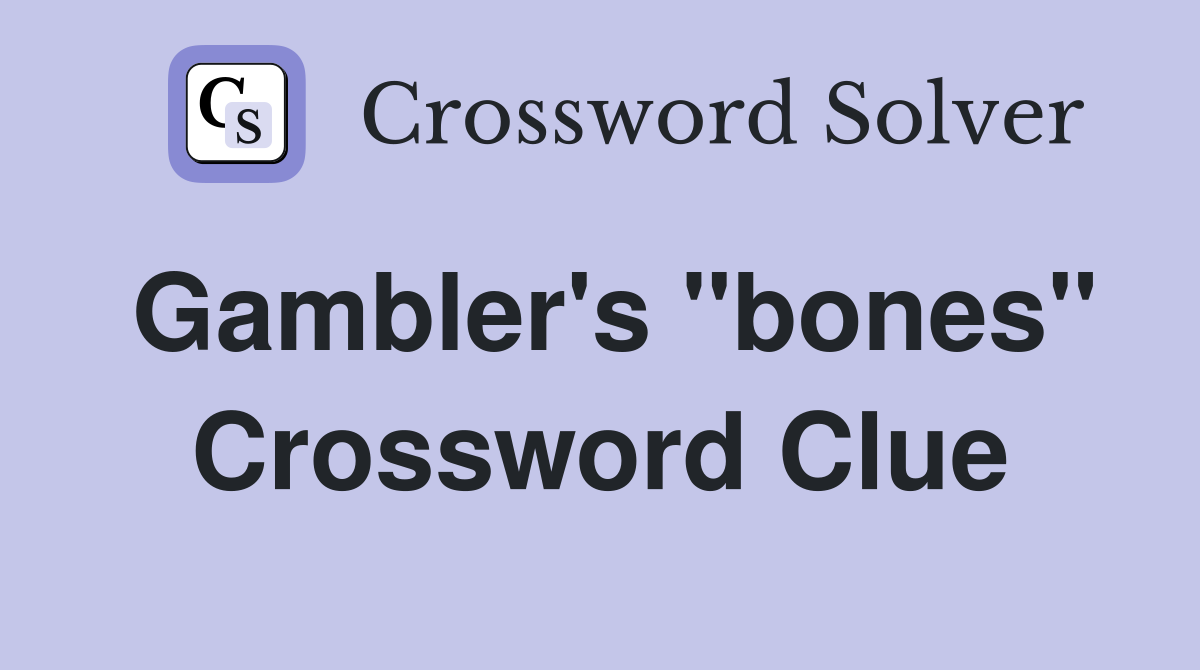Gambler's "bones" Crossword Clue