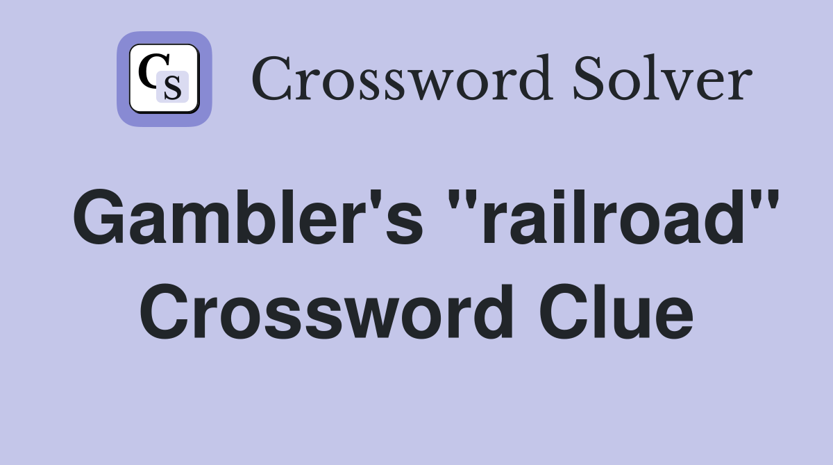 Gambler's "railroad" Crossword Clue