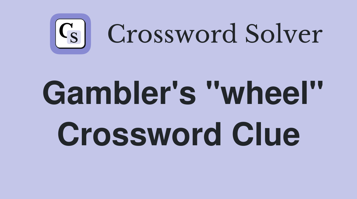 Gambler's "wheel" Crossword Clue