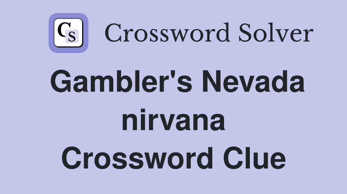 Gambler's Nevada nirvana Crossword Clue