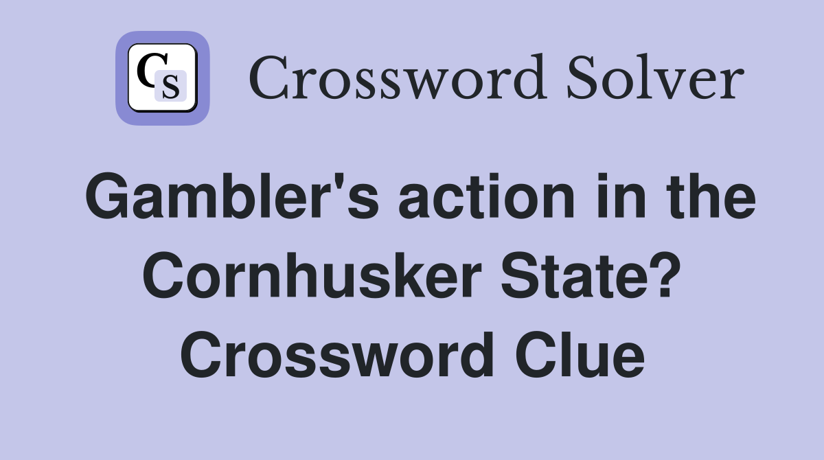 Gambler's action in the Cornhusker State? Crossword Clue