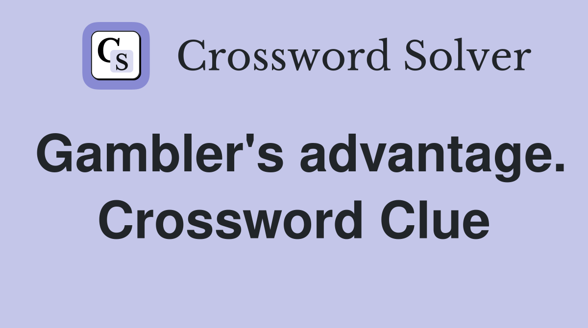 Gambler's advantage. Crossword Clue