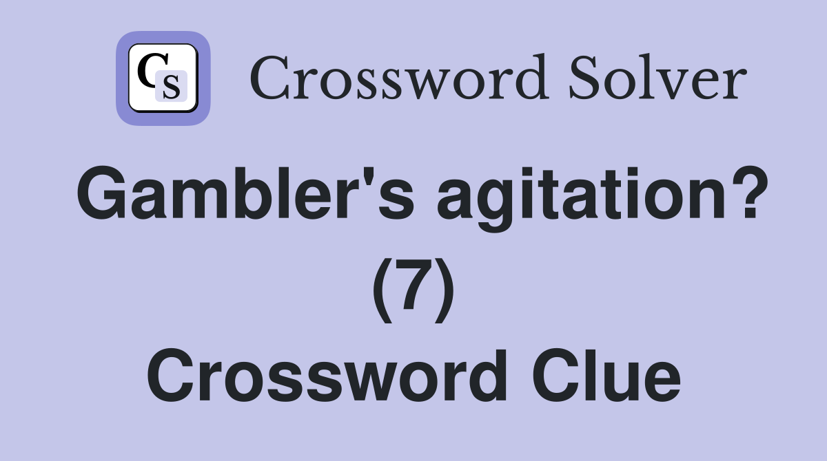 Gambler's agitation? (7) Crossword Clue