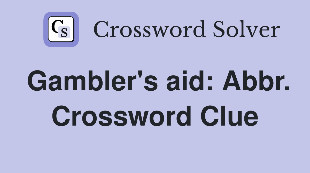 Gambler's aid: Abbr. Crossword Clue