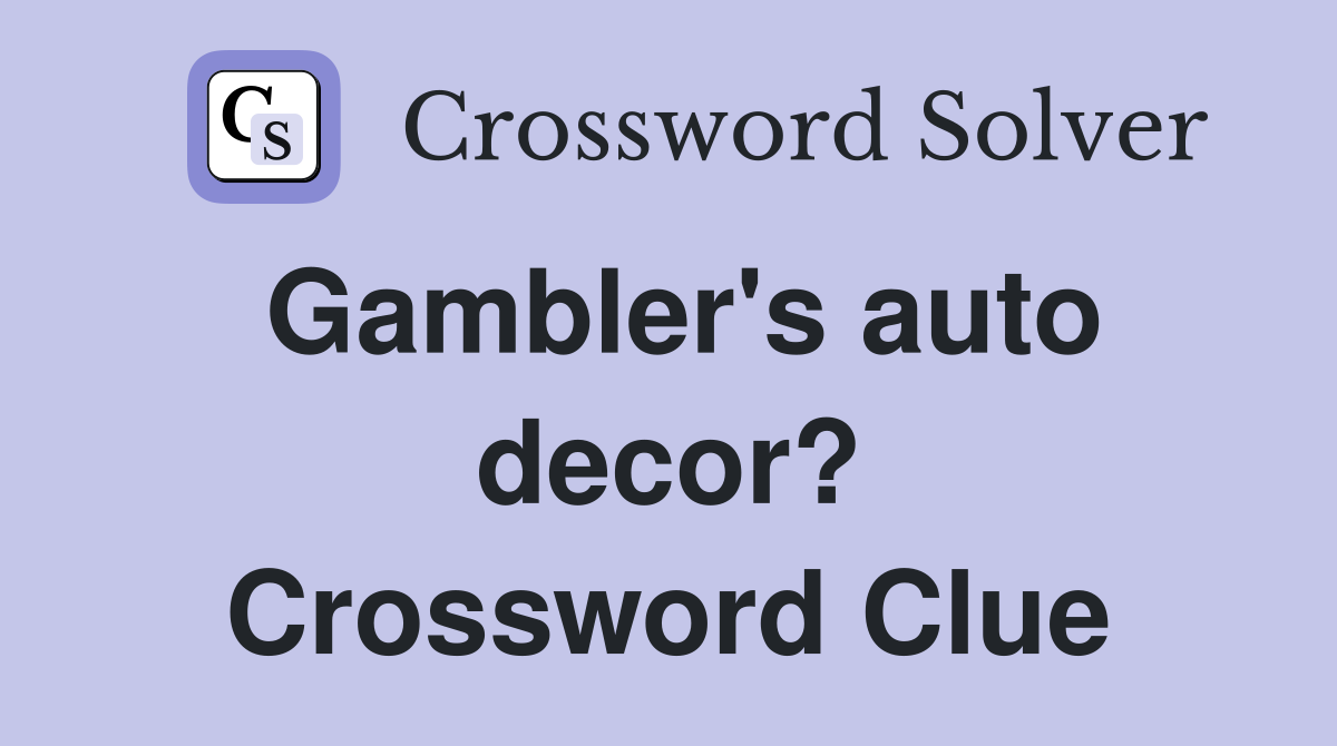 Gambler's auto decor? Crossword Clue