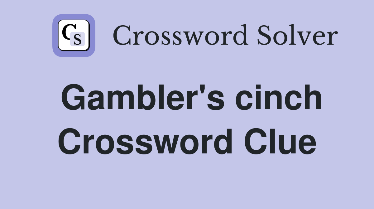 Gambler's cinch Crossword Clue