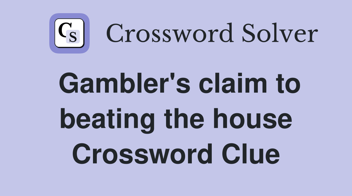 Gambler's claim to beating the house Crossword Clue