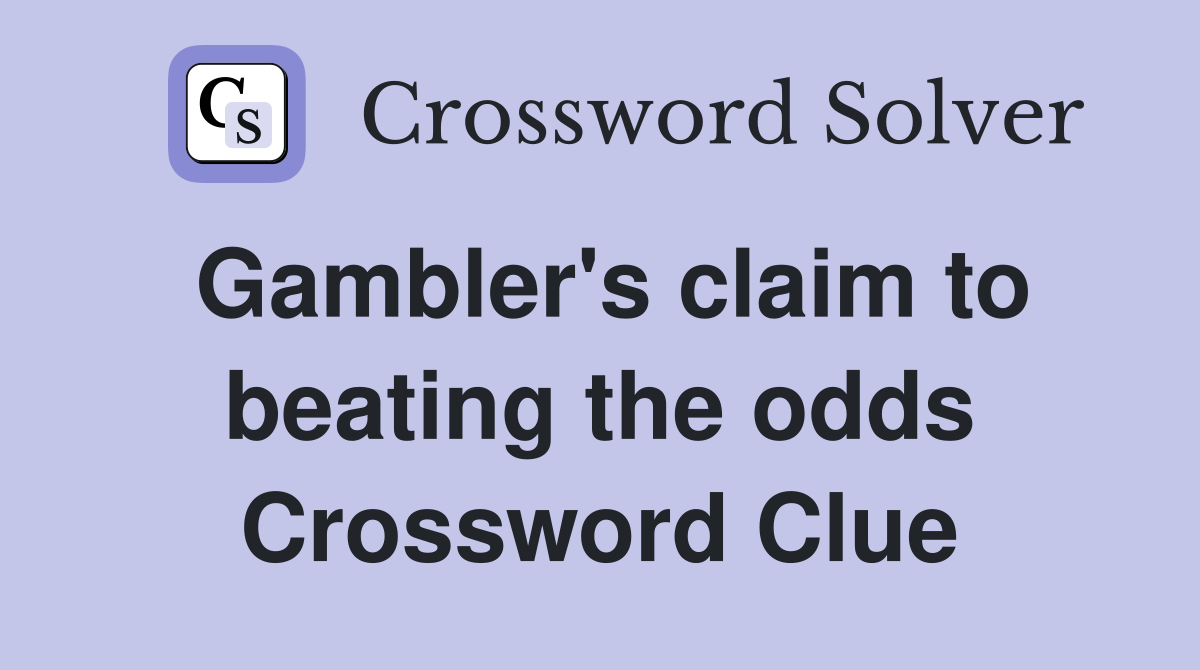 Gambler's claim to beating the odds Crossword Clue