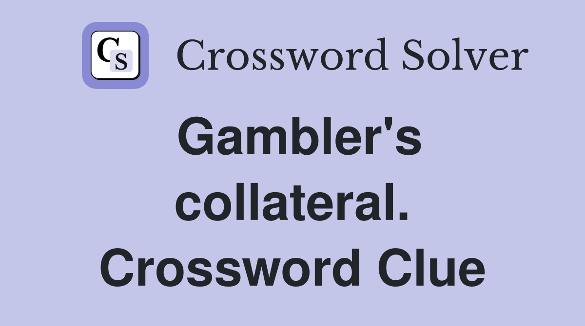 Gambler's collateral. Crossword Clue
