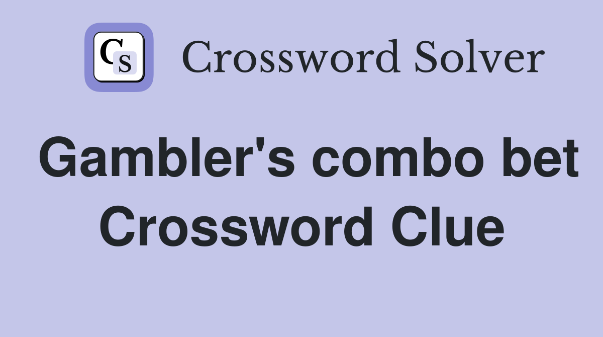 Gambler's combo bet Crossword Clue