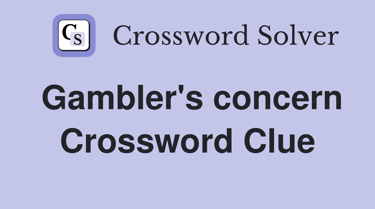 Gambler's concern Crossword Clue