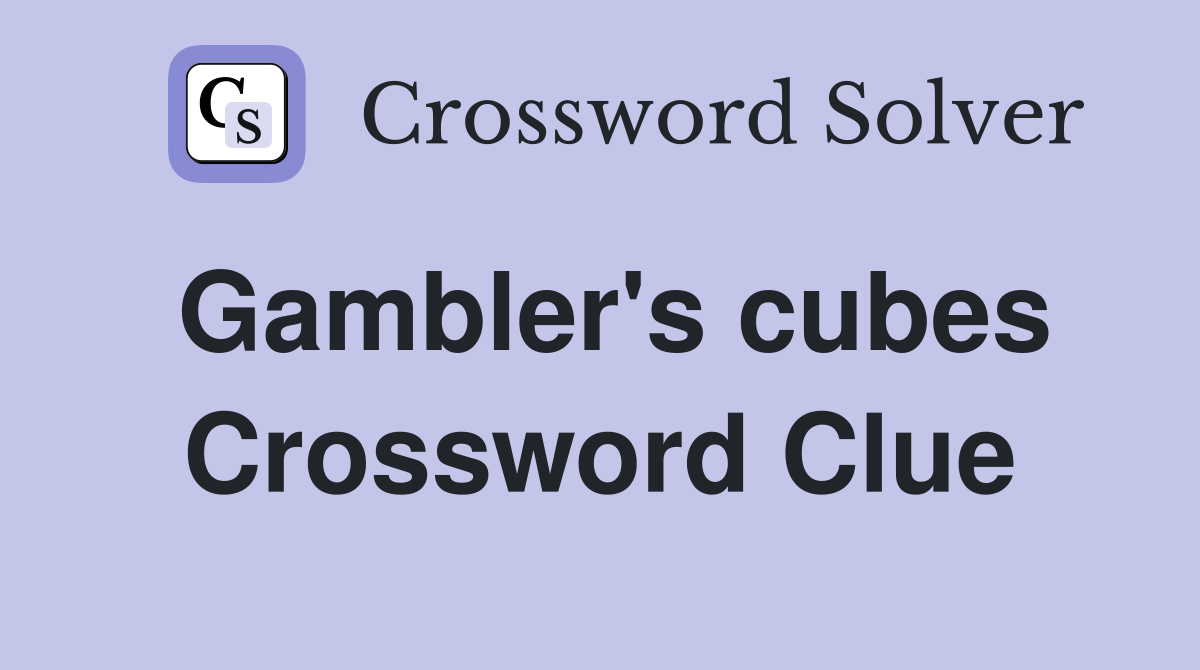 Gambler's cubes Crossword Clue