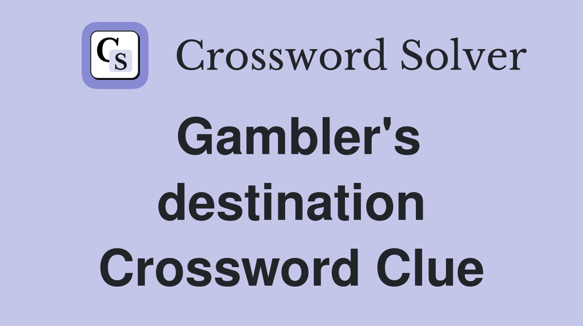 Gambler's destination Crossword Clue
