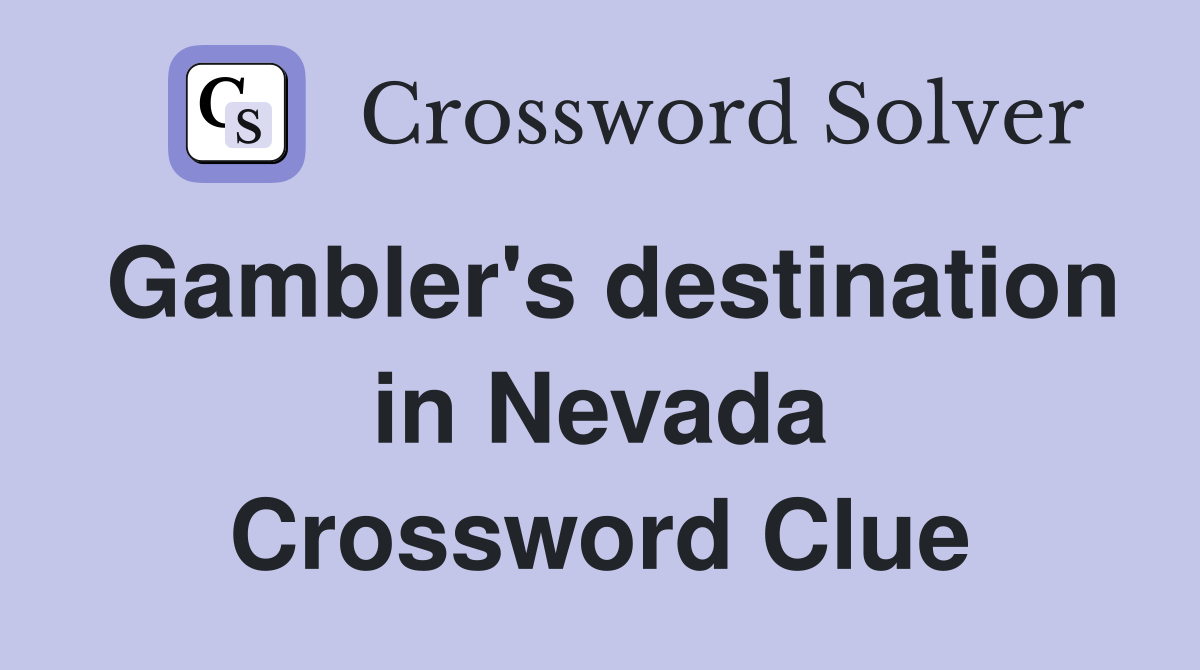 Gambler's destination in Nevada Crossword Clue