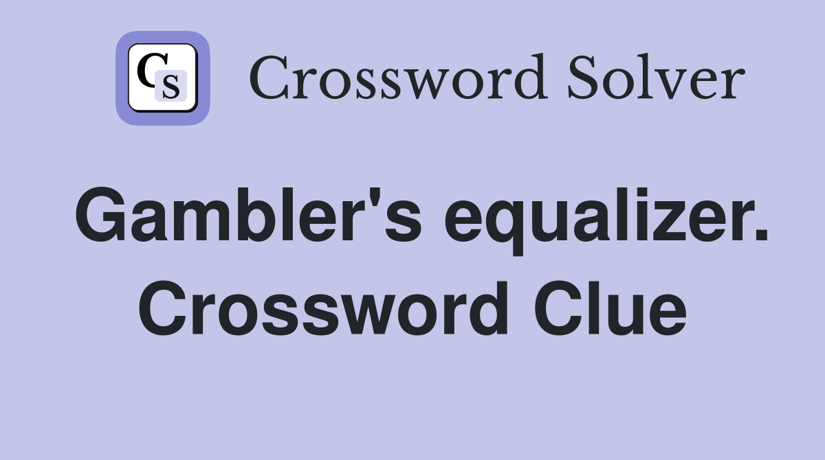 Gambler's equalizer. Crossword Clue