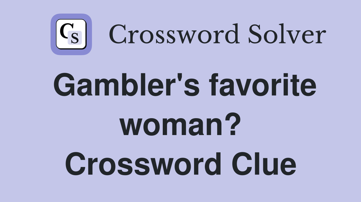 Gambler's favorite woman? Crossword Clue