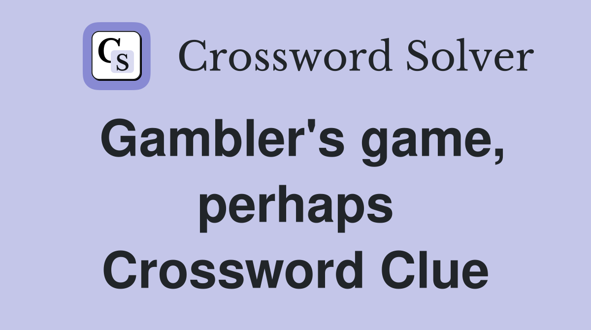 Gambler's game, perhaps Crossword Clue