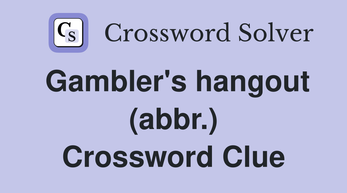 Gambler's hangout (abbr.) Crossword Clue