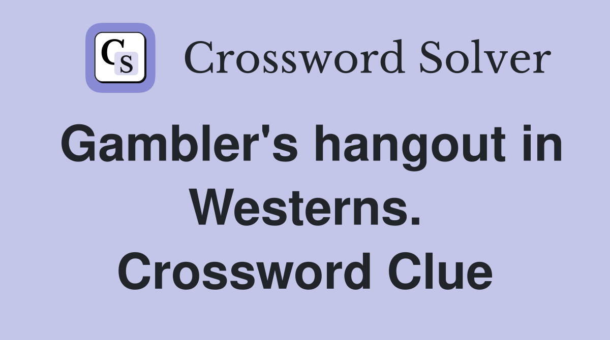 Gambler's hangout in Westerns. Crossword Clue