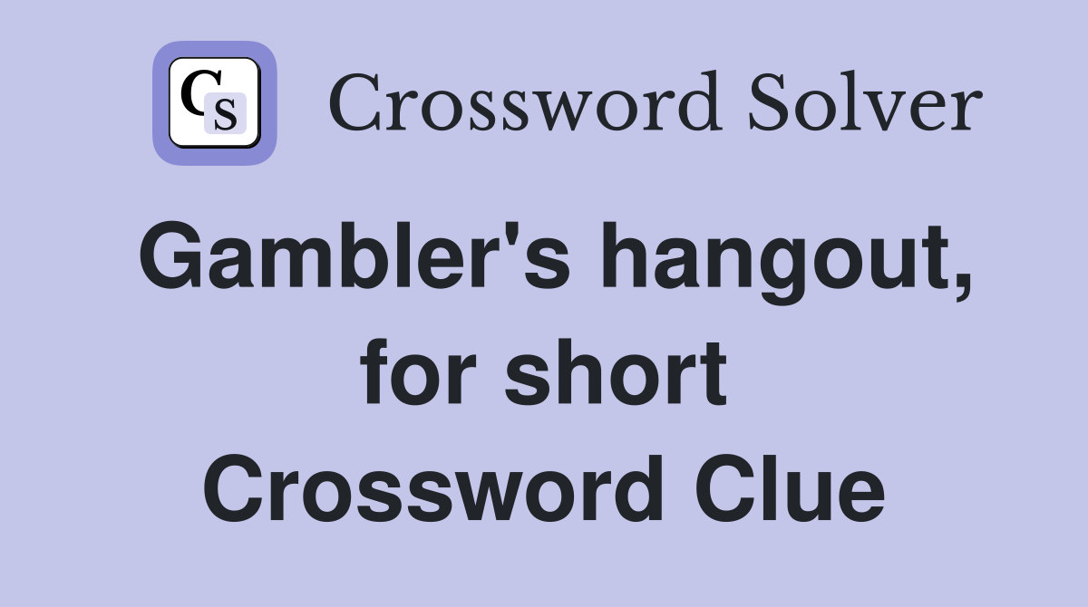 Gambler's hangout, for short Crossword Clue