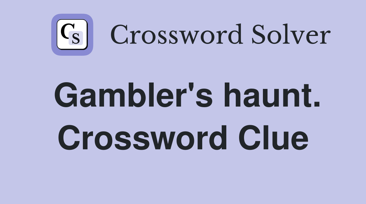 Gambler's haunt. Crossword Clue