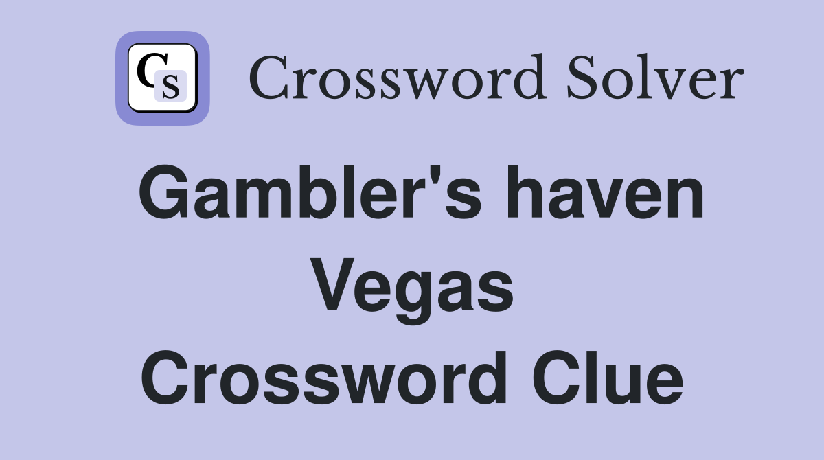 Gambler's haven Vegas Crossword Clue
