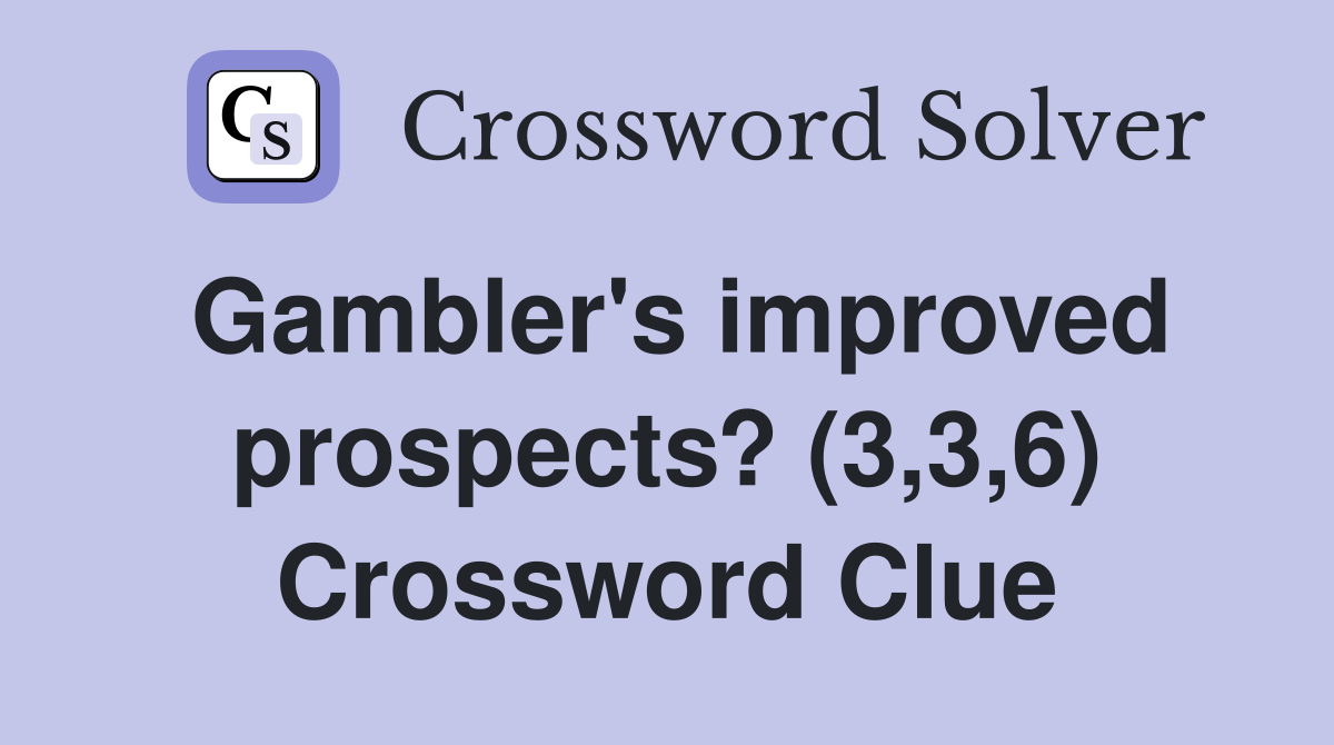 Gambler's improved prospects? (3,3,6) Crossword Clue