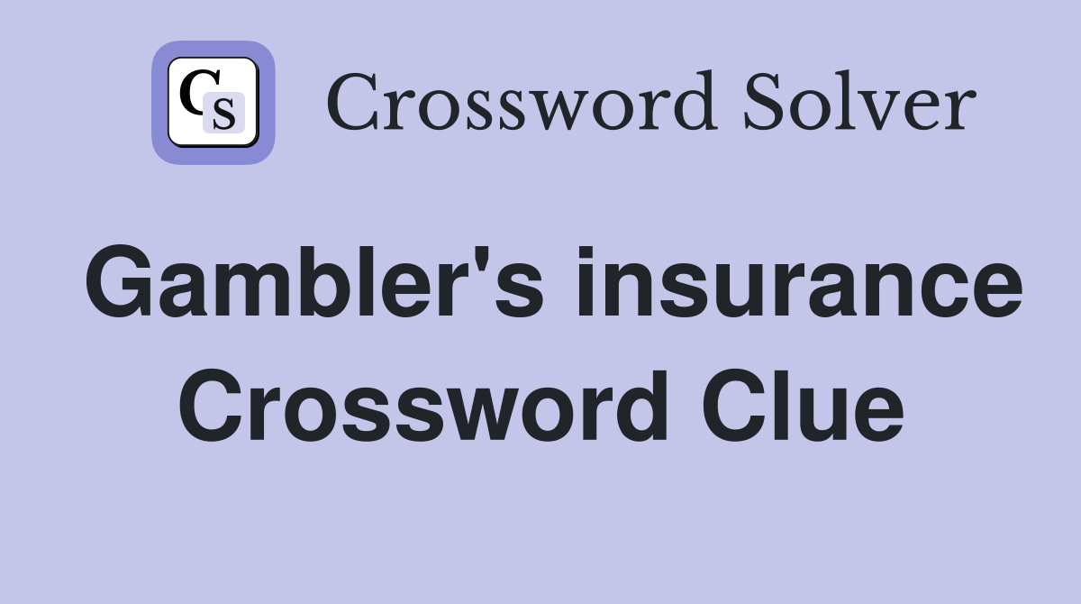 Gambler's insurance Crossword Clue