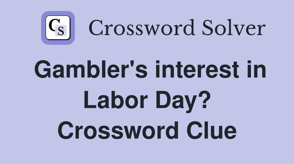 Gambler's interest in Labor Day? Crossword Clue
