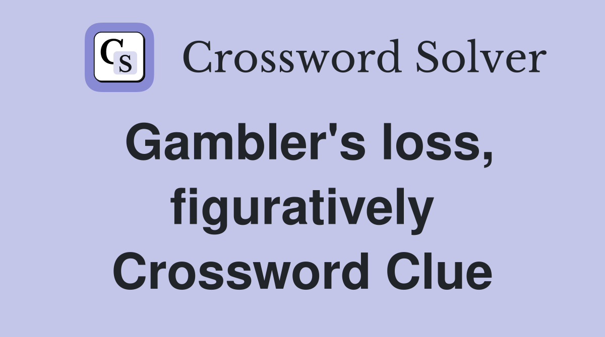 Gambler's loss, figuratively Crossword Clue