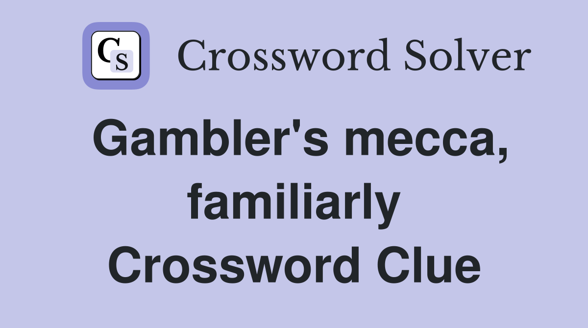 Gambler's mecca, familiarly Crossword Clue