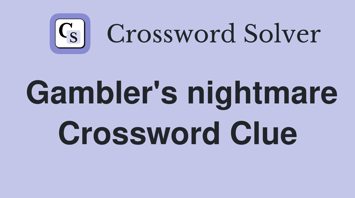 Gambler's nightmare Crossword Clue