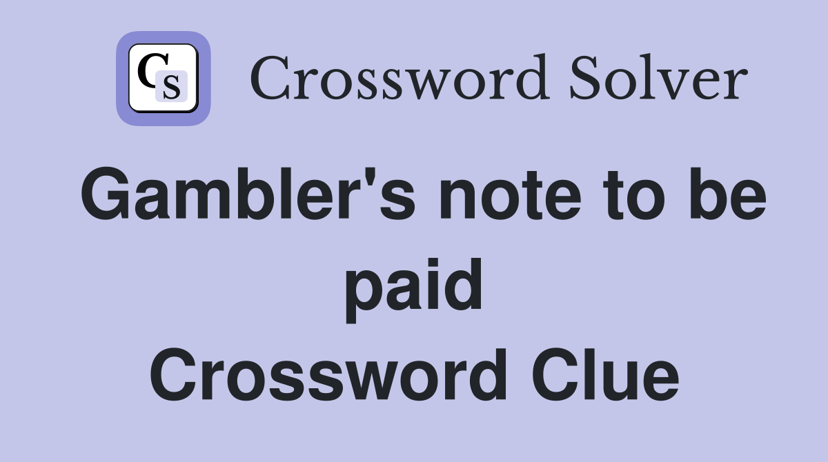 Gambler's note to be paid Crossword Clue