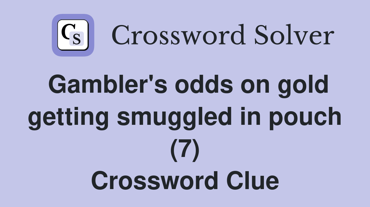 Gambler's odds on gold getting smuggled in pouch (7) Crossword Clue