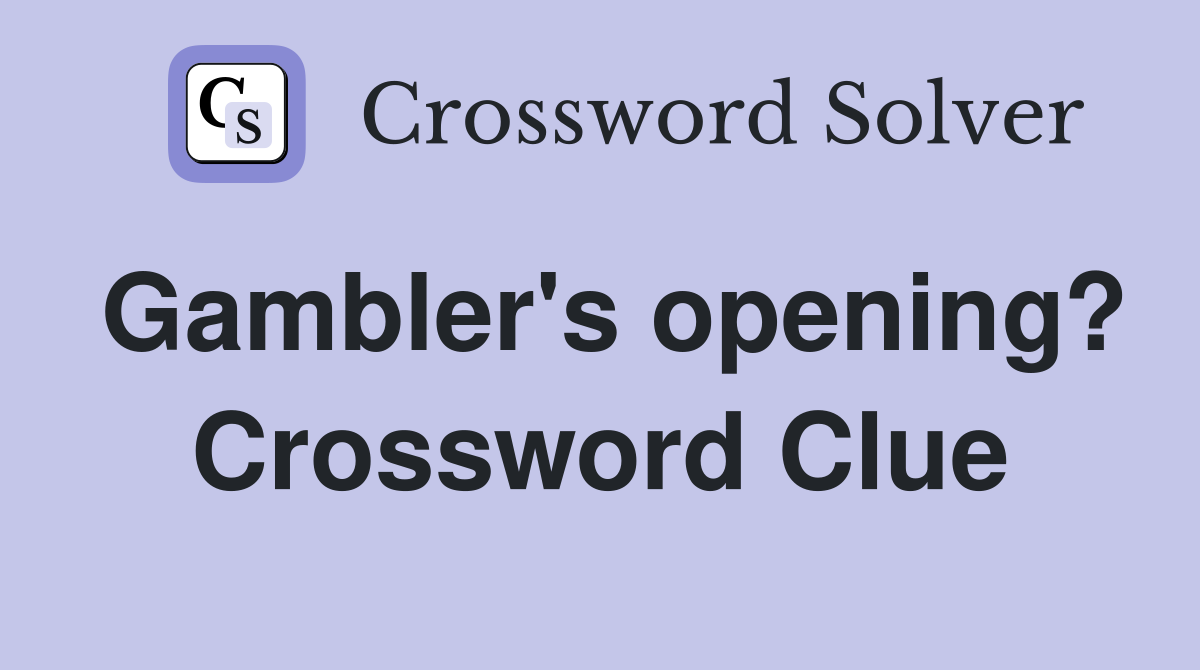 Gambler's opening? Crossword Clue