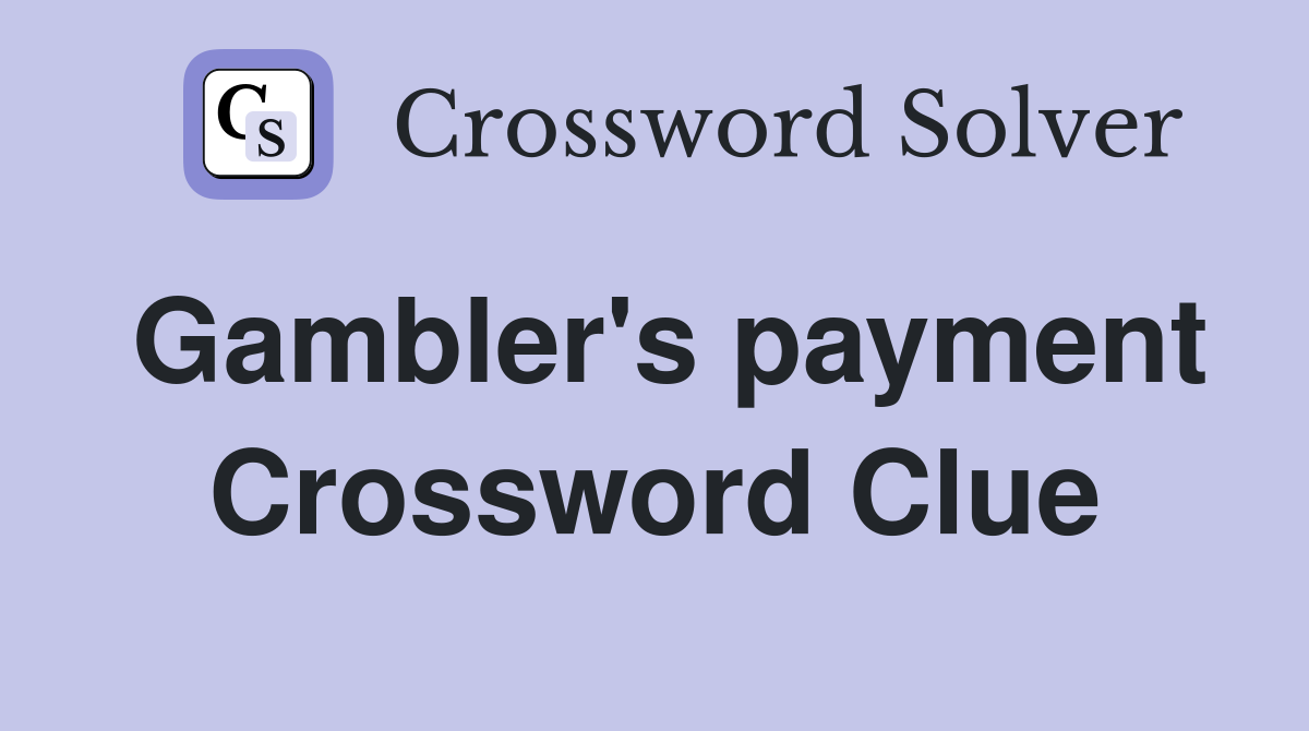 Gambler's payment Crossword Clue