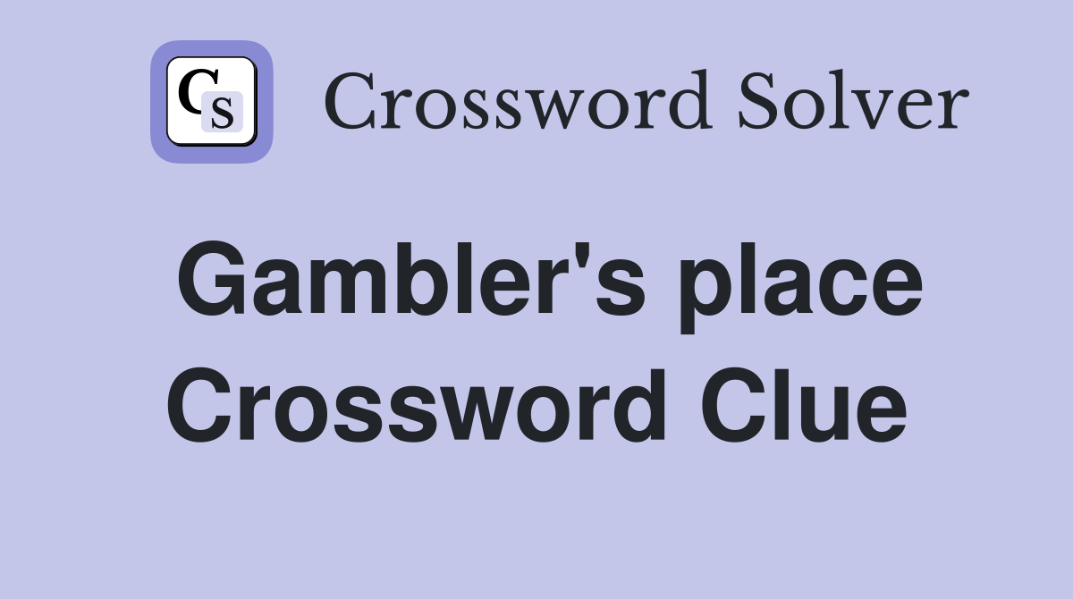 Gambler's place Crossword Clue