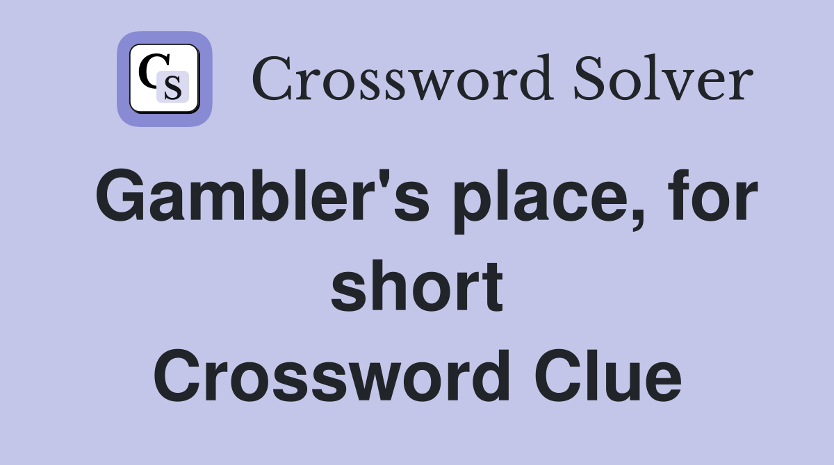 Gambler's place, for short Crossword Clue