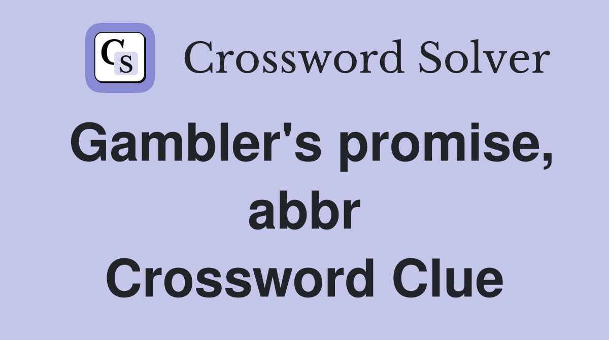 Gambler's promise, abbr Crossword Clue
