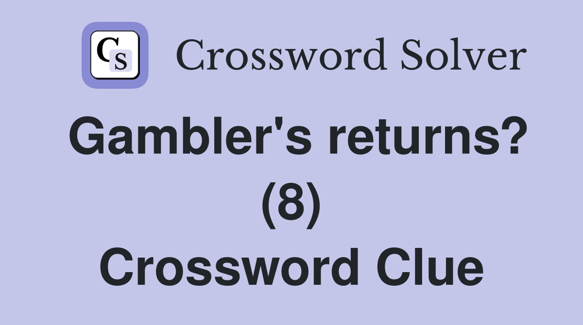 Gambler's returns? (8) Crossword Clue