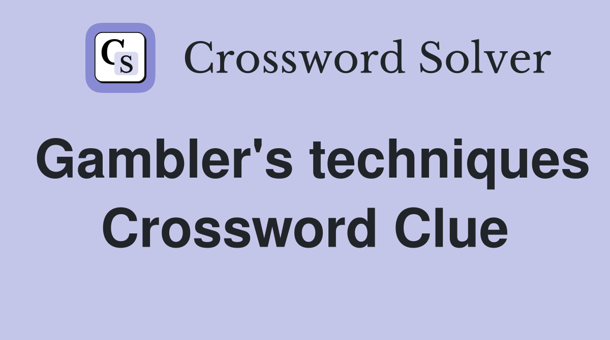 Gambler's techniques Crossword Clue