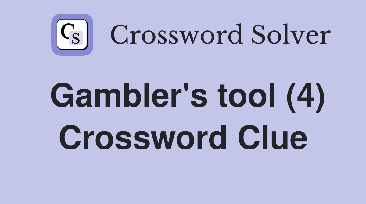 Gambler's tool (4) Crossword Clue