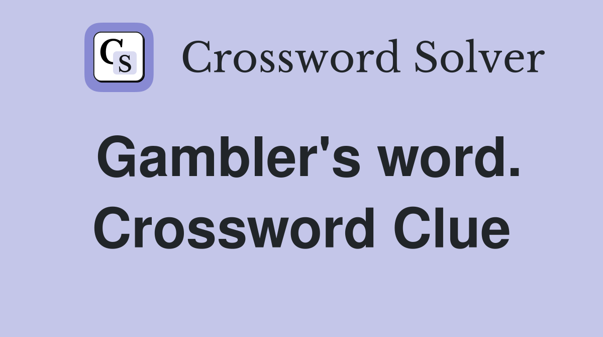 Gambler's word. Crossword Clue