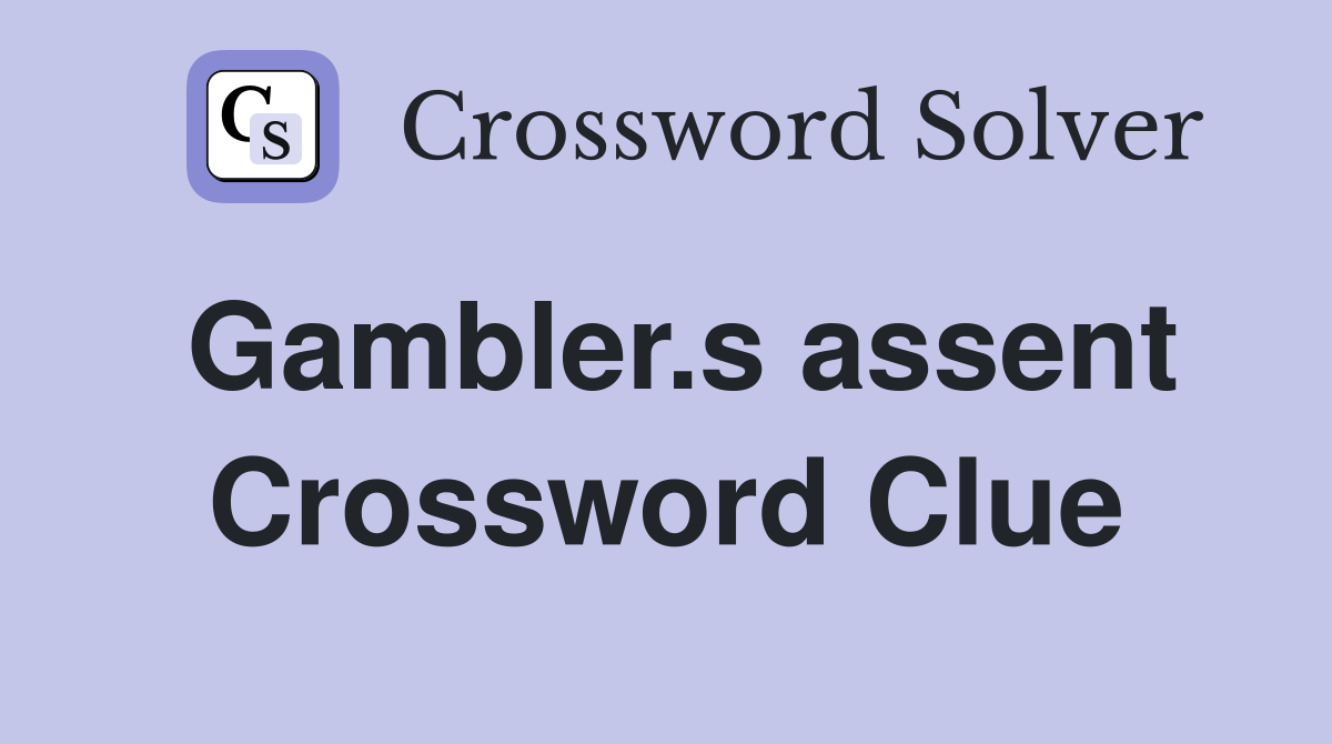 Gambler.s assent Crossword Clue